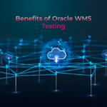 Benefits of Oracle WMS Testing