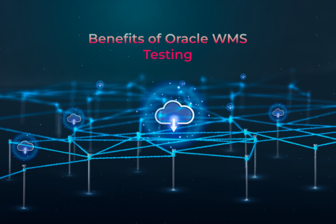 Benefits of Oracle WMS Testing