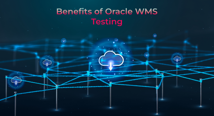 Benefits of Oracle WMS Testing